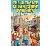 The Ultimate Milan Guide for Kids: A Chapter Book for Kids Aged 8-12 Exploring Italy’s City of Fashion, History, and Culture