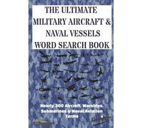 The Ultimate Military Aircraft & Naval Vessels Word Search: Almost 300 Aircraft, Warships, Submarines & Naval Aviation Terms