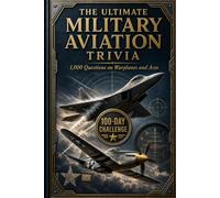 The Ultimate Military Aviation Trivia: A Military Aviation Quiz Book for Adults: 1,000 Trivia Questions and Answers on Fighter Jets, Bombers, Helicopters and Warbirds (The Ultimate Trivia Series)