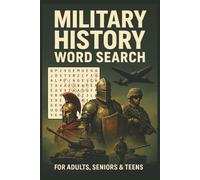 The Ultimate Military History Word Search: 55 Epic Puzzles Spanning Ancient Armies to Modern Conflicts, Featuring Famous Battles, Weaponry, and Leaders for History Buffs and Veterans