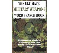 The Ultimate Military Weapons Word Search: 450 Weapons, Missiles & Artillery Systems from Armed Forces Around the World