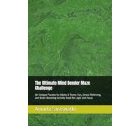 The Ultimate Mind Bender Maze Challenge: 30+ Unique Puzzles for Adults & Teens: Fun, Stress-Relieving, and Brain-Boosting Activity Book for Logic and Focus