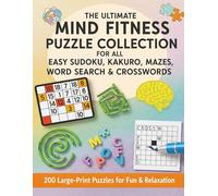 The Ultimate Mind Fitness puzzle Collection For All Easy Sudoku Kakuro Mazes word search & crosswords: Large Print 8.5x11 inches 200 Brain Teasers For ... Beginner Level (The Big Brain Puzzle Library)