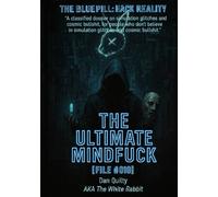 THE ULTIMATE MIND FUCK: [File #010] The Blue Pill: Hack Reality (The white rabbit files)