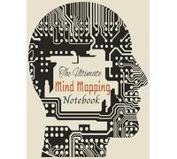 The Ultimate Mind Mapping Notebook: A Visual Thinking Notebook to Organize Ideas, Boost Creativity, and Plan with Clarity | Brainstorming Notebook | ... Templates for Organizing Thoughts and Ideas