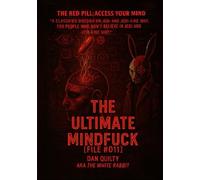 THE ULTIMATE MINDFUCK: [File #011] The Red Pill: Access Your Mind (The white rabbit files)