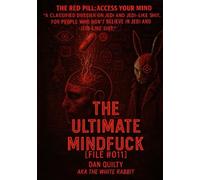 THE ULTIMATE MINDFUCK: [File #011] The Red Pill: Access Your Mind (The white rabbit files)