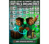 The Ultimate Minecraft Crafting and Brewing Bible: An Unofficial Guide with 600+ Updated Recipes for Potions, Tools, Armor, Redstone, and More (The Blockman's Bible Series)