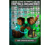 The Ultimate Minecraft Crafting and Brewing Bible: An Unofficial Guide with 600+ Updated Recipes for Potions, Tools, Armor, Redstone, and More (The Blockman's Bible Series)