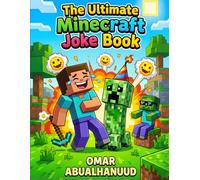 The Ultimate Minecraft Joke Book: 500+ Hilarious Jokes About Creepers, Steve, and Gaming Fails Perfect for April Fools and Birthdays for Kids Ages 6 ... Loud! Clean Joke Books for Kids Ages 8-12)
