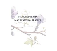 THE ULTIMATE MINI MANIFESTATION TRACKER: 3 Month Focused Guide to Conscious Creation Inspired by the Teachings of Neville Goddard