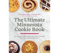 The Ultimate Minnesota Cookie Book: 100 Best Recipes from the Star Tribune's Holiday Cookie Contest