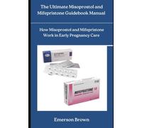 The Ultimate Misoprostol & Mifepristone Manual: How Misoprostol and Mifepristone Work in Early Pregnancy Care
