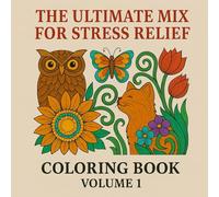 The Ultimate Mix for Stress Relief: A Journey to Creative Calm and Lasting Serenity (Serene Spectrum: A Mindful Coloring Collection)