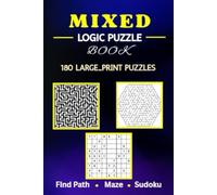 The Ultimate Mixed Logic Puzzle Book: 180 Brain-Teasing Find Path, Maze, and Sudoku Puzzles for Adults and Teens to Sharpen Your Mind, Relieve Stress, and Enjoy Hours of Screen-Free Fun