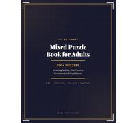 The Ultimate Mixed Puzzle Book for Adults: 500+ Puzzles Including Sudoku, Word Search, Crosswords and Logic Games: Large Print Brain Teasers and Brain ... Full Solutions | 148 Pages | 8.5 x 11 Inch