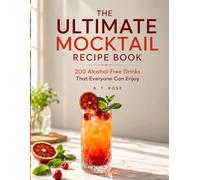 THE ULTIMATE MOCKTAIL RECIPE BOOK: 200 Alcohol-Free Drinks That Everyone Can Enjoy