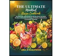 The Ultimate Mocktail Recipe Cookbook: Alcohol-Free, Zero Proof Drinks for Every Occasion|Recipes Everyone Can Enjoy at Parties, Celebrations & Everyday Moments (Classic cookbooks)