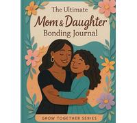 The Ultimate Mom & Daughter Bonding Journal