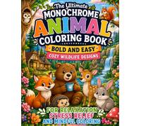 The Ultimate Monochrome Animal Coloring Book Bold and Easy Cozy Wildlife Designs for Relaxation Stress Relief and Mindful Coloring