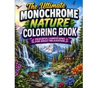The Ultimate Monochrome Nature Coloring Book Peaceful Landscapes for Adult Relaxation