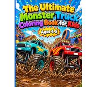 The Ultimate Monster Truck Coloring Book for Kids Ages 4-8: Amazing Monster Trucks for Boys & Girls Who Love Big Vehicles