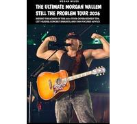 THE ULTIMATE MORGAN WALLEM STILL THE PROBLEM TOUR: Behind The Scenes Of The 2026 Tour Offers Expert Tips, City Guides, Concert Insights, And Fan-Focused Advice