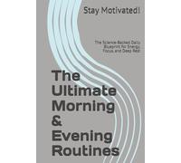 The Ultimate Morning & Evening Routines: The Science-Backed Daily Blueprint for Energy, Focus, and Deep Rest (The Success & Achievement Series)