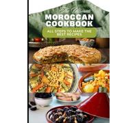 The Ultimate Moroccan Cookbook: All Steps to Make the Best Moroccan Receipes