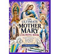 The Ultimate Mother Mary Coloring Book: 60+ Beautiful Coloring Pages of Mother Mary, Our Lady Titles and Rare Marian Apparitions from Around the World.