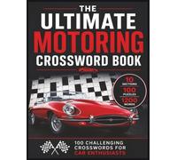 The Ultimate Motoring Crossword Book: 100 Challenging Crosswords Covering Classic Cars, Supercars, Motorsport, Automotive History, Road Signs, Driving, Technology and More