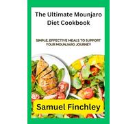 The Ultimate Mounjaro Diet Cookbook: Simple, Effective Meals to Support Your Mounjaro Journey