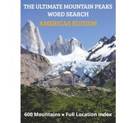 The Ultimate Mountain Peaks Word Search - Volume 1: The Americas: Puzzles Featuring 600 Named Peaks Across the United States, Canada, Mexico, Central ... and South America - with Full Location Index