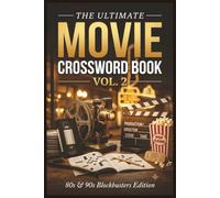 The Ultimate Movie Crossword Book Vol. 2: 90 Crossword Puzzles About 80s & 90s Blockbusters, Actors, and Directors for Film Lovers