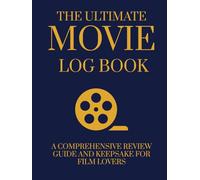 The Ultimate Movie Log Book: A Comprehensive Review Guide & Keepsake For Film Lovers