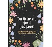 The Ultimate Movie Log Book: a Premier Review Tracker for Cinema Lovers and Film Buffs: Record Ratings, Plot Reviews, and Cinematic Favorites in One ... Film Enthusiast Journal (100 Pages Hardcover)
