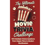 The Ultimate Movie Trivia Challenge: 600 Multiple Choice Questions from Classic Films to Modern Blockbusters: Test Your Film Knowledge with 20 ... Comedy & More | Perfect for Game Night