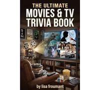 The Ultimate Movies & TV Trivia Book: 100 Fun and Challenging Quiz Questions with Mind-Blowing Facts for True Movie Lovers