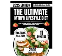 THE ULTIMATE MTHFR LIFESTYLE DIET: 80-Day Gene-Smart Meal Plan & 2,500 Folate-Rich Recipes for Better Methylation and Detox Support (Dr. Bradbury’s Signature Cookbook Series)