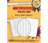 The Ultimate Multiplication Practice Guide Workbook: Write it. Solve it. Master it. (Multiplication Facts 0-12, Pre & Post Tests Included)