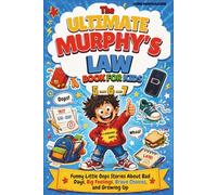 The Ultimate Murphy’s Law Book for Kids 5-6-7: Funny Little Oops Stories About Bad Days, Big Feelings, Brave Choices, and Growing Up