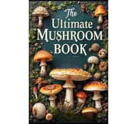 The Ultimate Mushroom Book: Identify, Pick & Cook the Best Wild Mushrooms (GourmetJourney by Digital Upgrade)