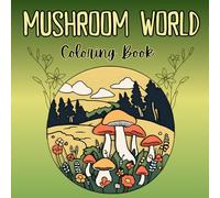 The Ultimate Mushroom Coloring Book: A Coloring Adventure with Fungi for All Ages