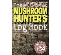 The Ultimate Mushroom Hunter’s Log Book