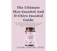 The Ultimate Myo-Inositol And D-Chiro Inositol Guide: Clear Dosage Instructions, Therapeutic Uses, and Safe Practices for Hormone Balance, Fertility Support, and Metabolic Health