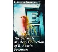 The Ultimate Mystery Collection Of R. Austin Freeman (ebook)