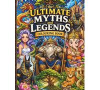 The ultimate Myths and Legends colouring. Book: A grand variety of mythical beings and legendary adventures to color for everyone