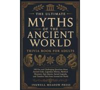 The Ultimate Myths of the Ancient World Trivia Book For Adults: 100 Fun and Challenging Questions About Ancient Gods, Legendary Heroes, Mythical ... (The Ultimate Trivia Book For Adults Series)