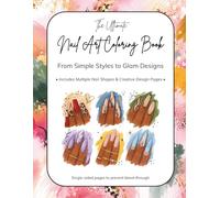 The Ultimate Nail Art Coloring Book: From Simple Styles to Glam Designs