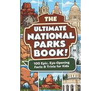 The Ultimate National Parks Book: 100 Epic, Eye-Opening Facts & Trivia for Kids: Astonishing Discoveries About America's Wildest Landscapes for ... (The Ultimate Trivia Books for Kids)